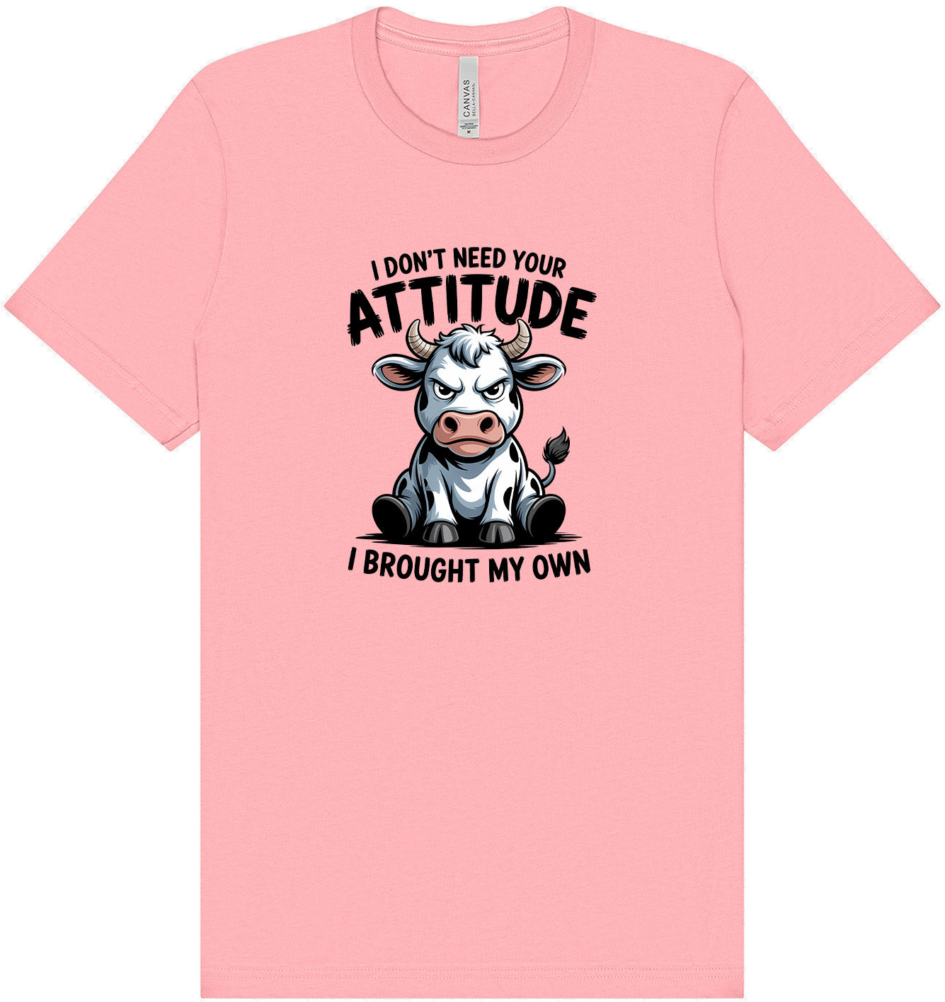Don't Need Your Attitude Adult Bella Canvas Shirt