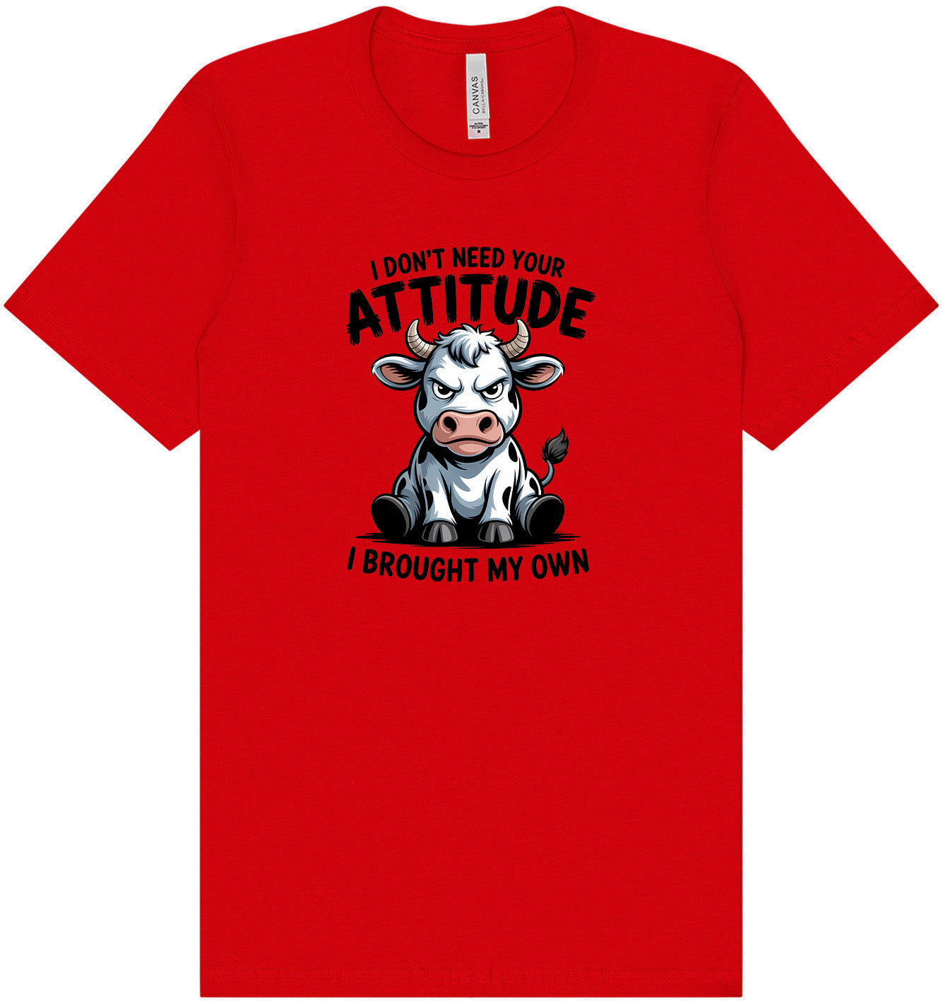 Don't Need Your Attitude Adult Bella Canvas Shirt