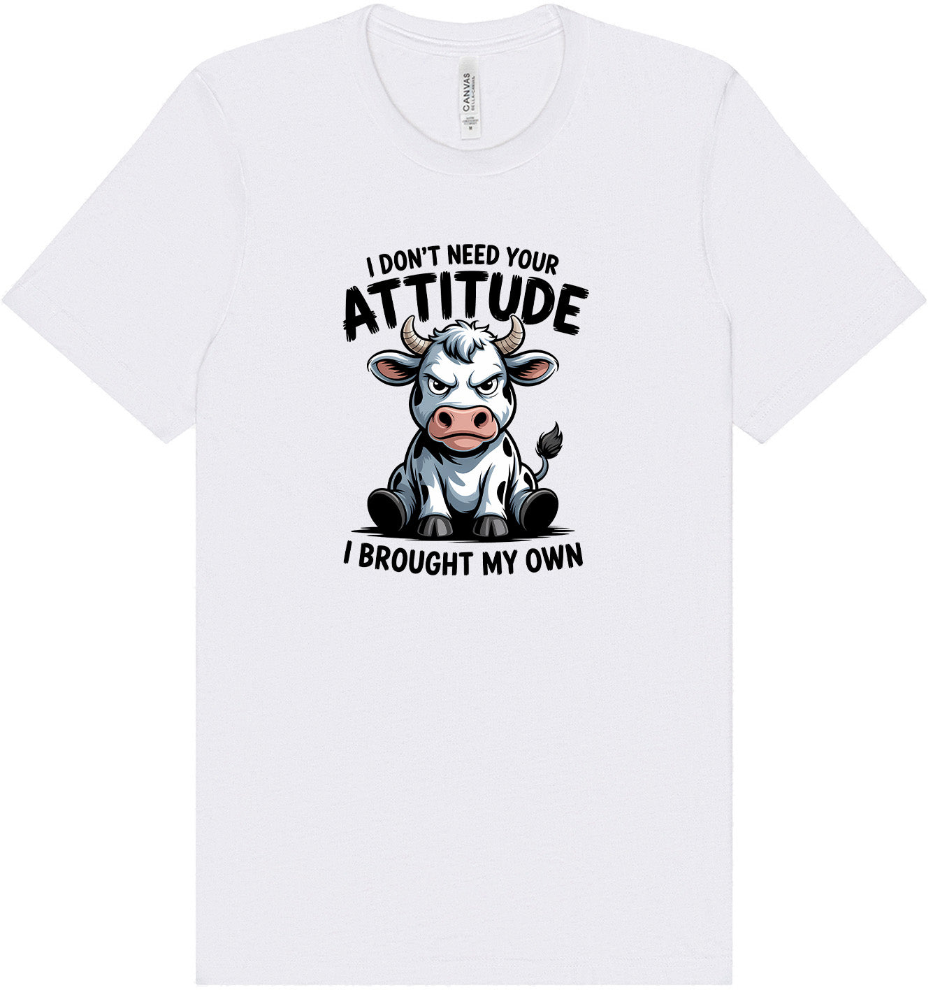 Don't Need Your Attitude Adult Bella Canvas Shirt