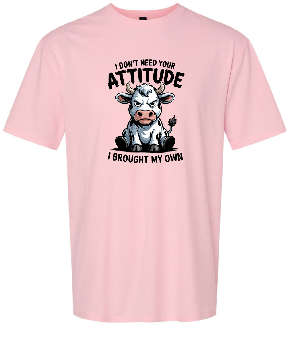 Don't Need Your Attitude Adult Gildan Soft Shirt