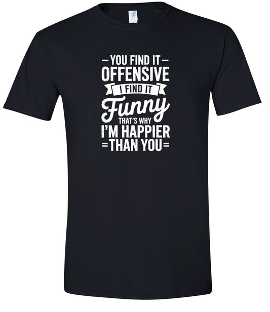 You Find It Offensive Adult Gildan Soft Shirt