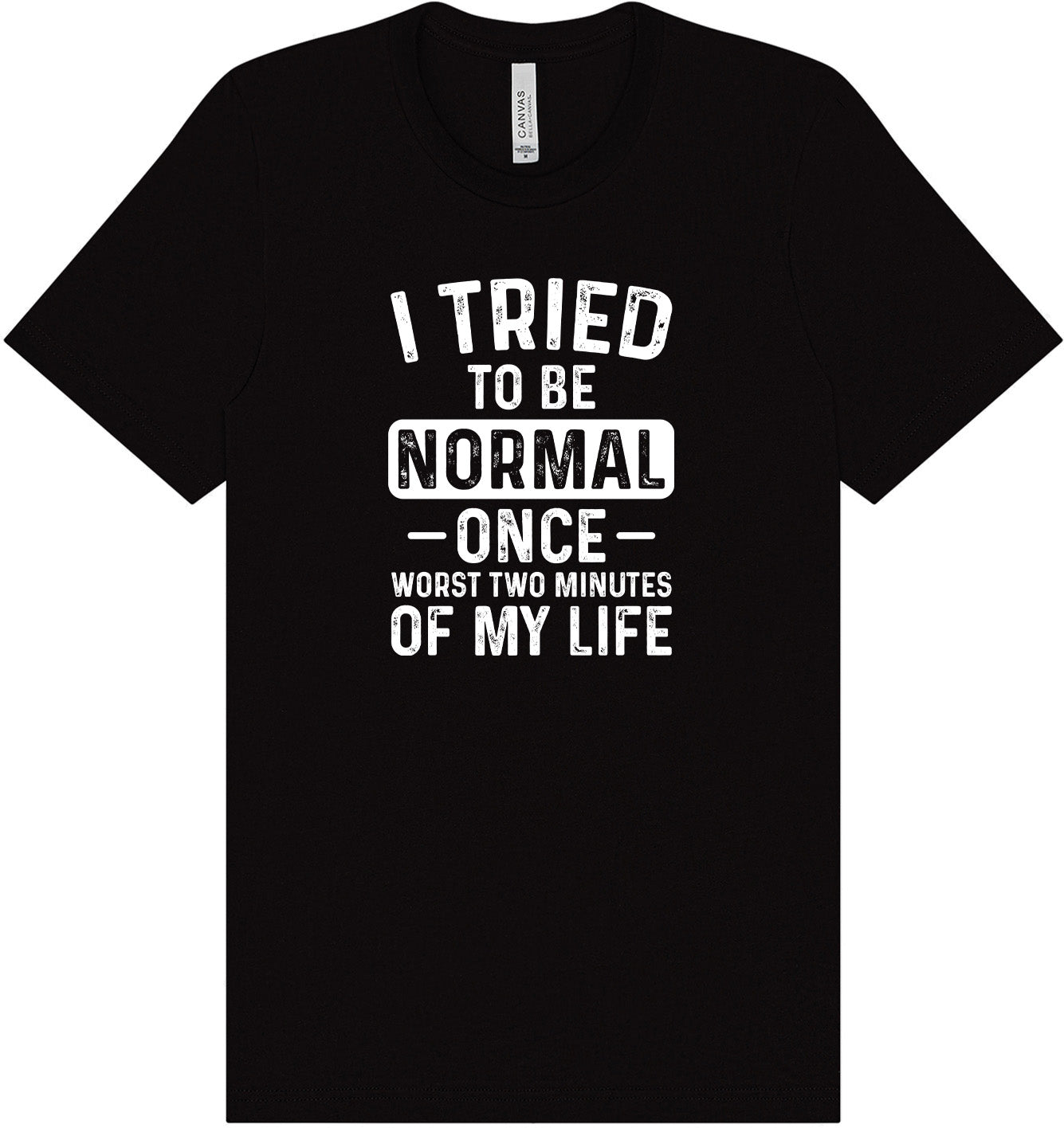 Tried to Be Normal Adult Bella Canvas Shirt