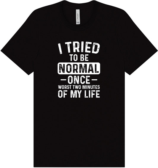 Tried to Be Normal Adult Bella Canvas Shirt