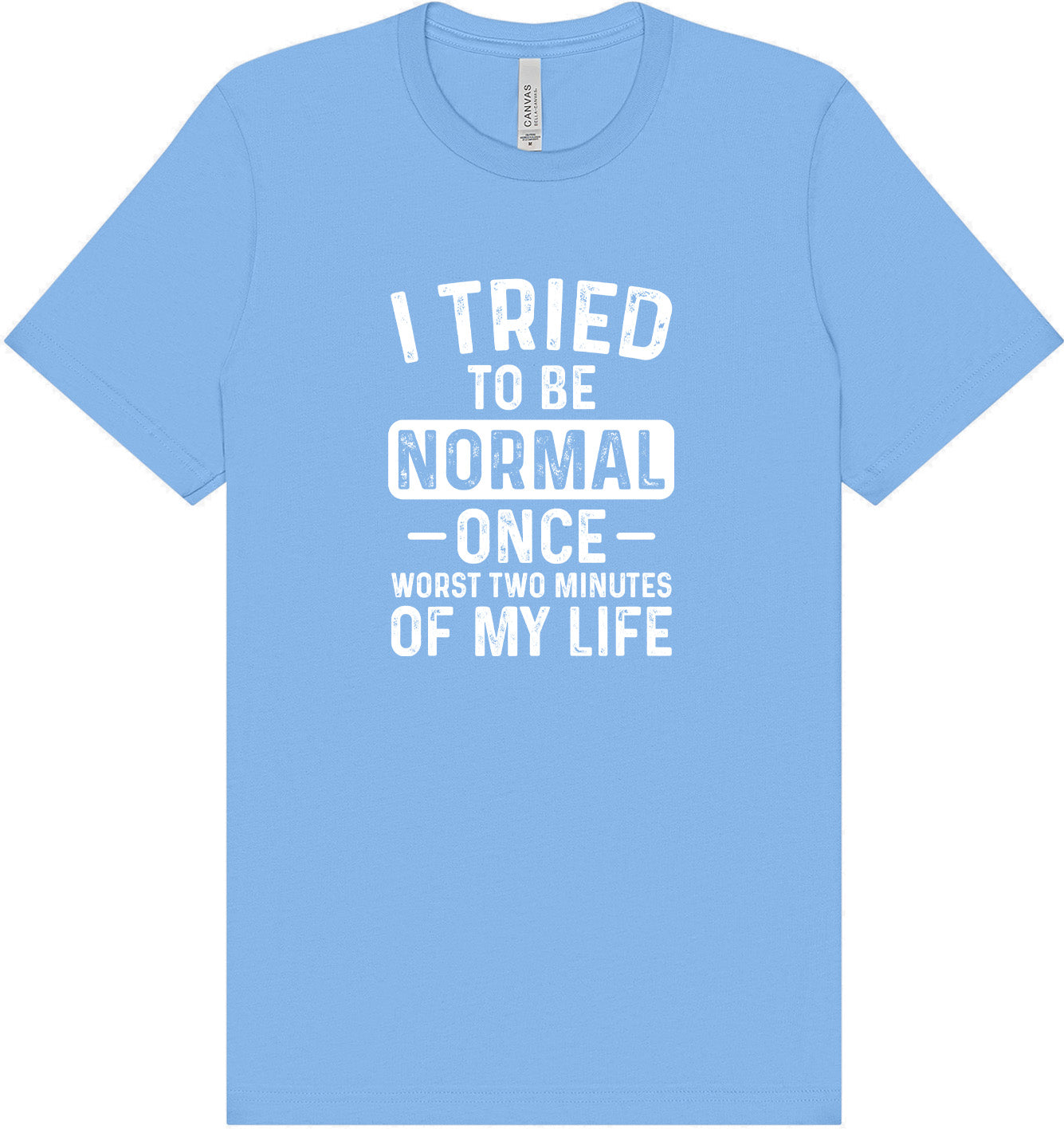 Tried to Be Normal Adult Bella Canvas Shirt