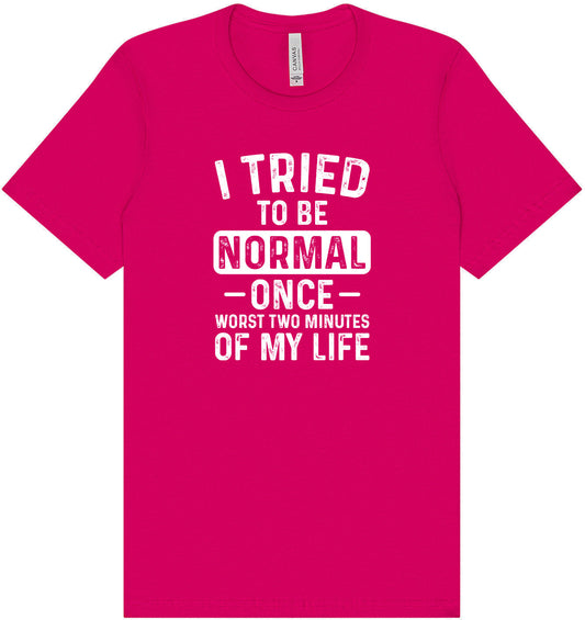 Tried to Be Normal Adult Bella Canvas Shirt