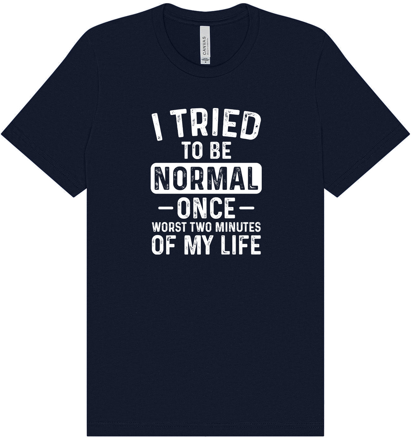 Tried to Be Normal Adult Bella Canvas Shirt