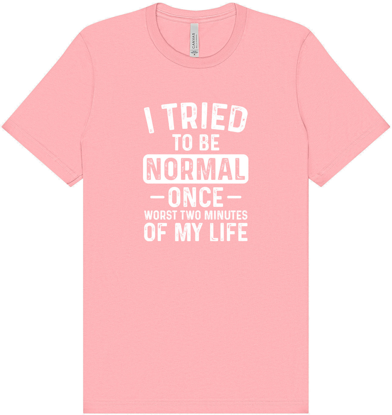 Tried to Be Normal Adult Bella Canvas Shirt