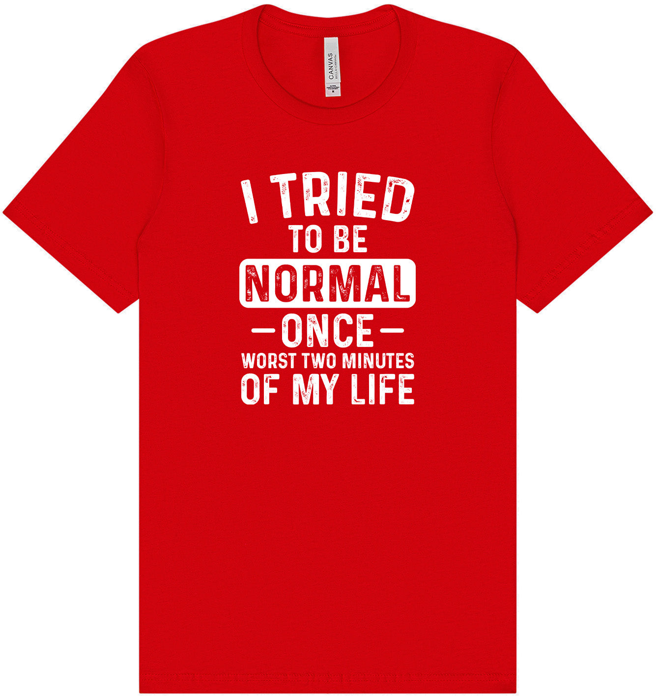 Tried to Be Normal Adult Bella Canvas Shirt
