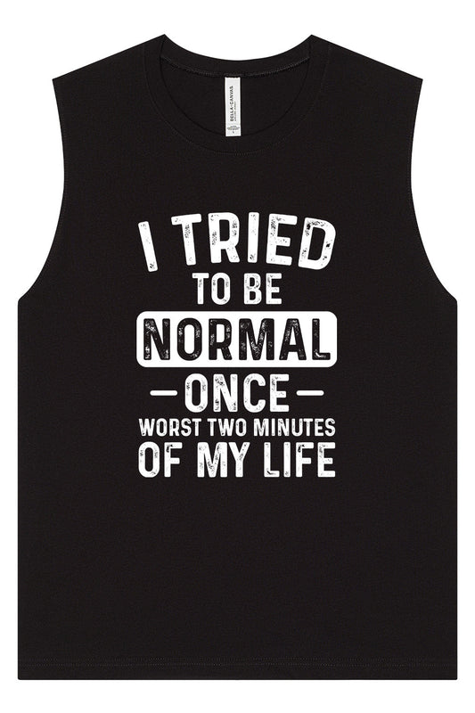 Tried to Be Normal Muscle Tank