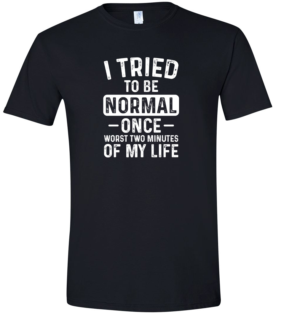 Tried to Be Normal Adult Gildan Soft Shirt