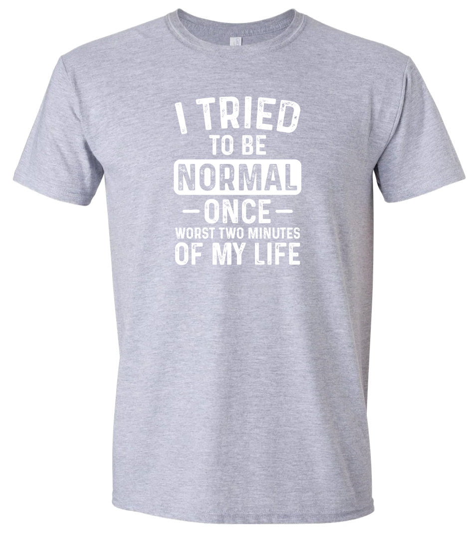 Tried to Be Normal Adult Gildan Soft Shirt