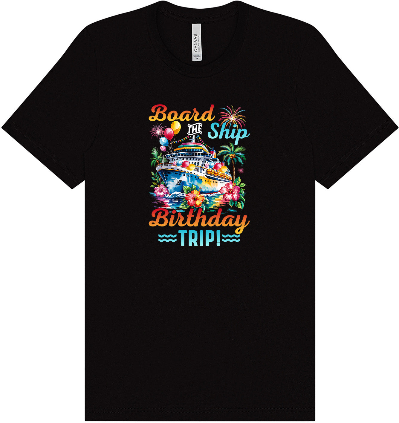 Board the Ship Birthday Trip Adult Bella Canvas Shirt