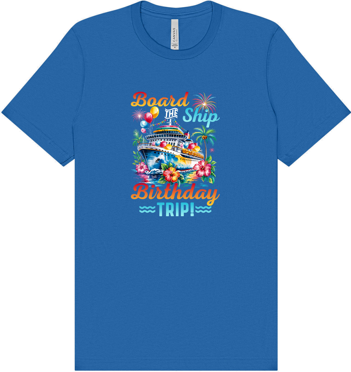Board the Ship Birthday Trip Adult Bella Canvas Shirt