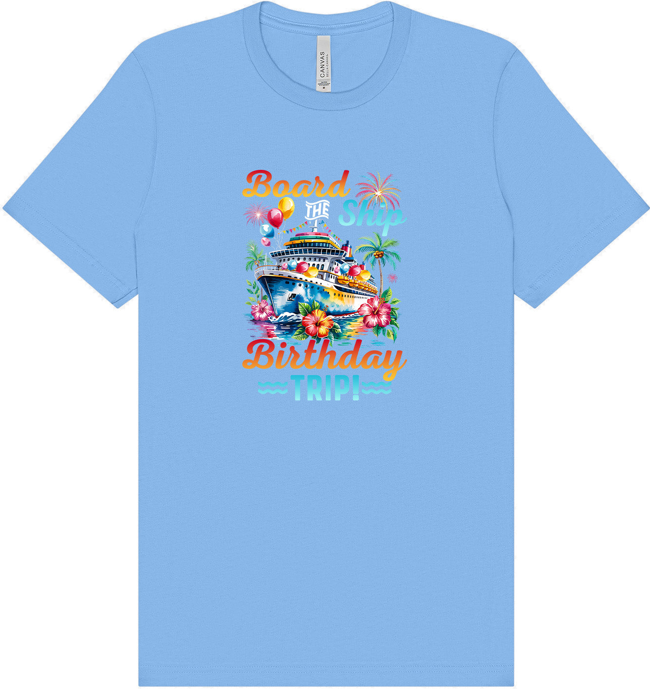 Board the Ship Birthday Trip Adult Bella Canvas Shirt