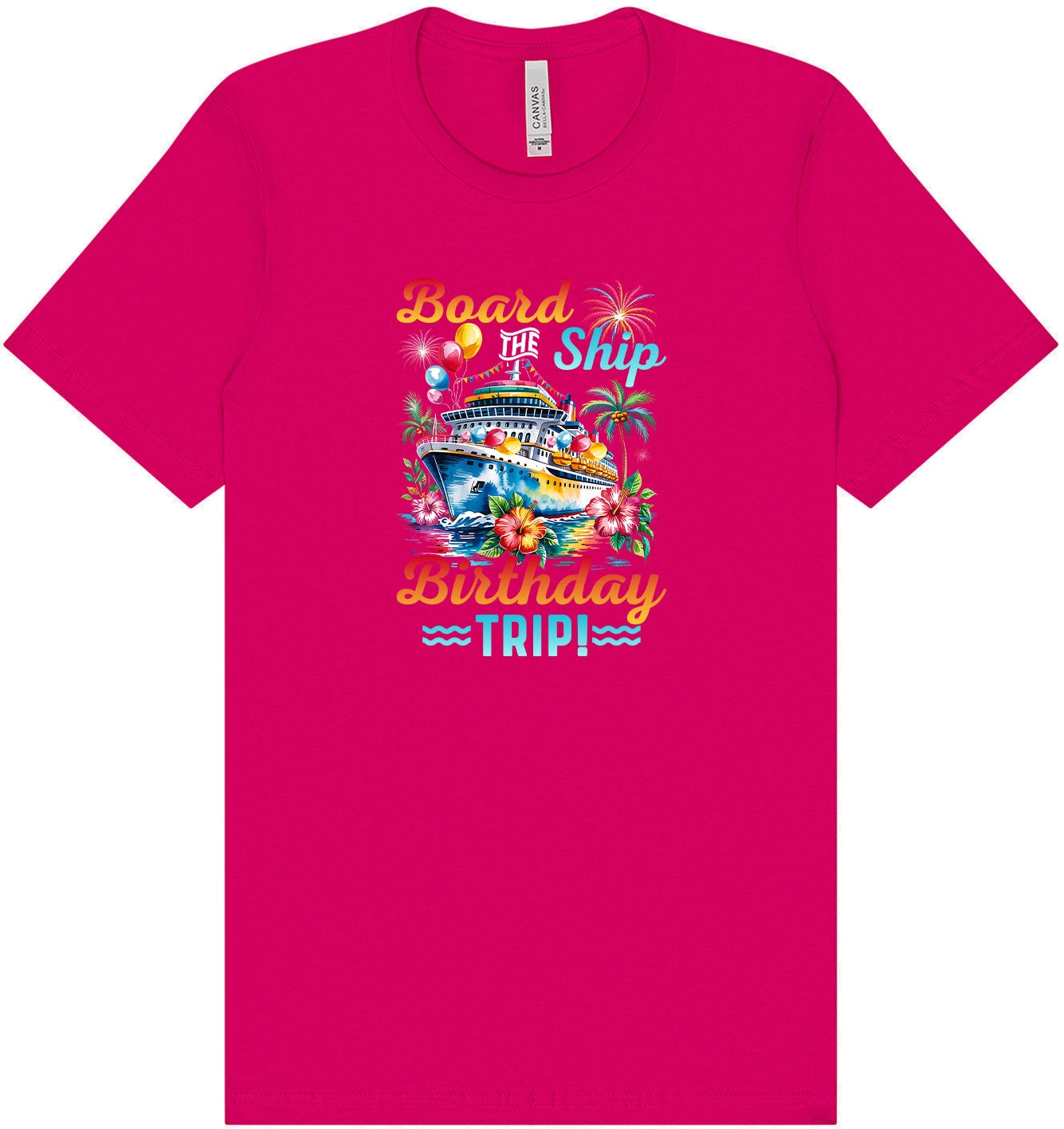 Board the Ship Birthday Trip Adult Bella Canvas Shirt