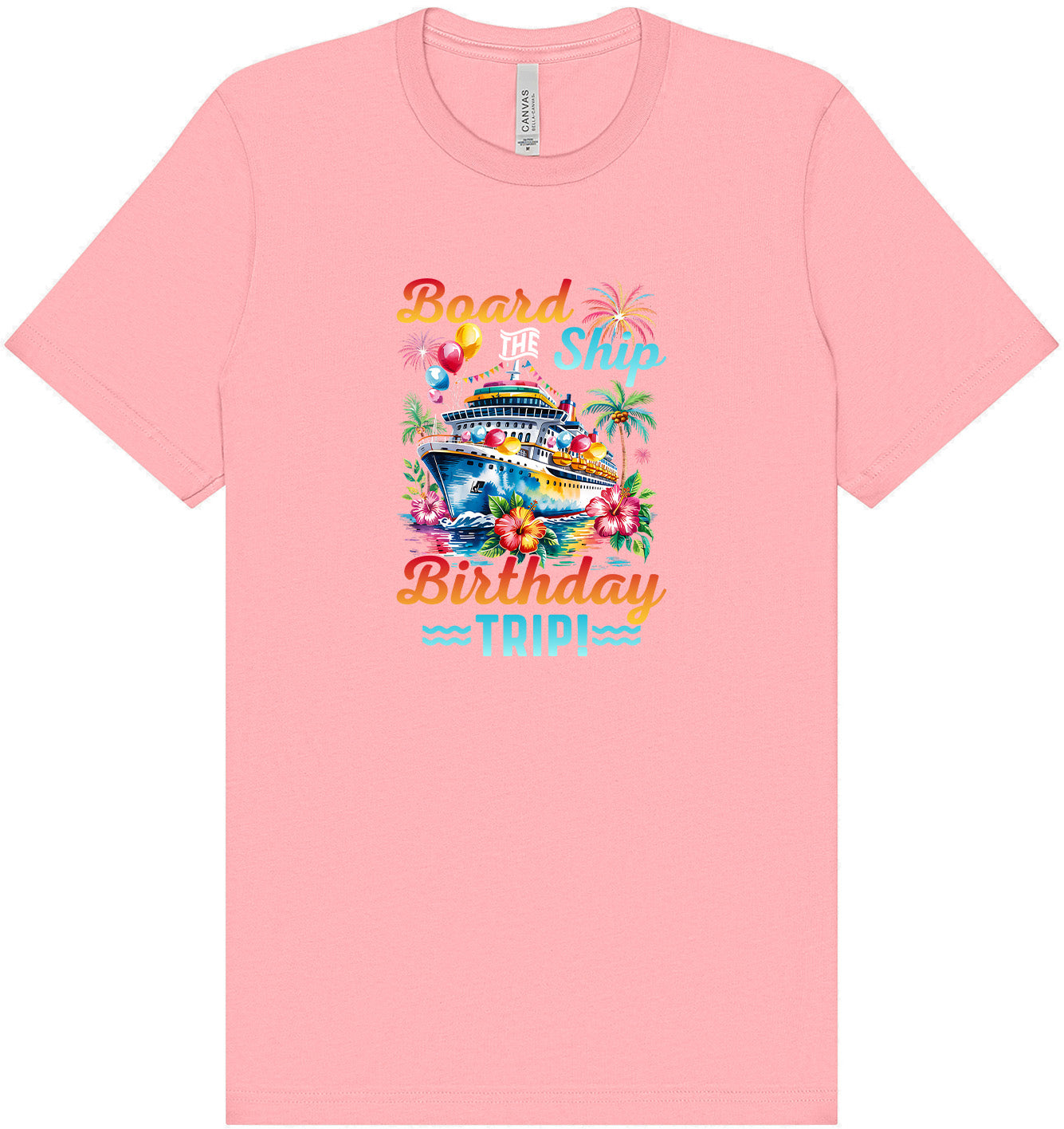 Board the Ship Birthday Trip Adult Bella Canvas Shirt