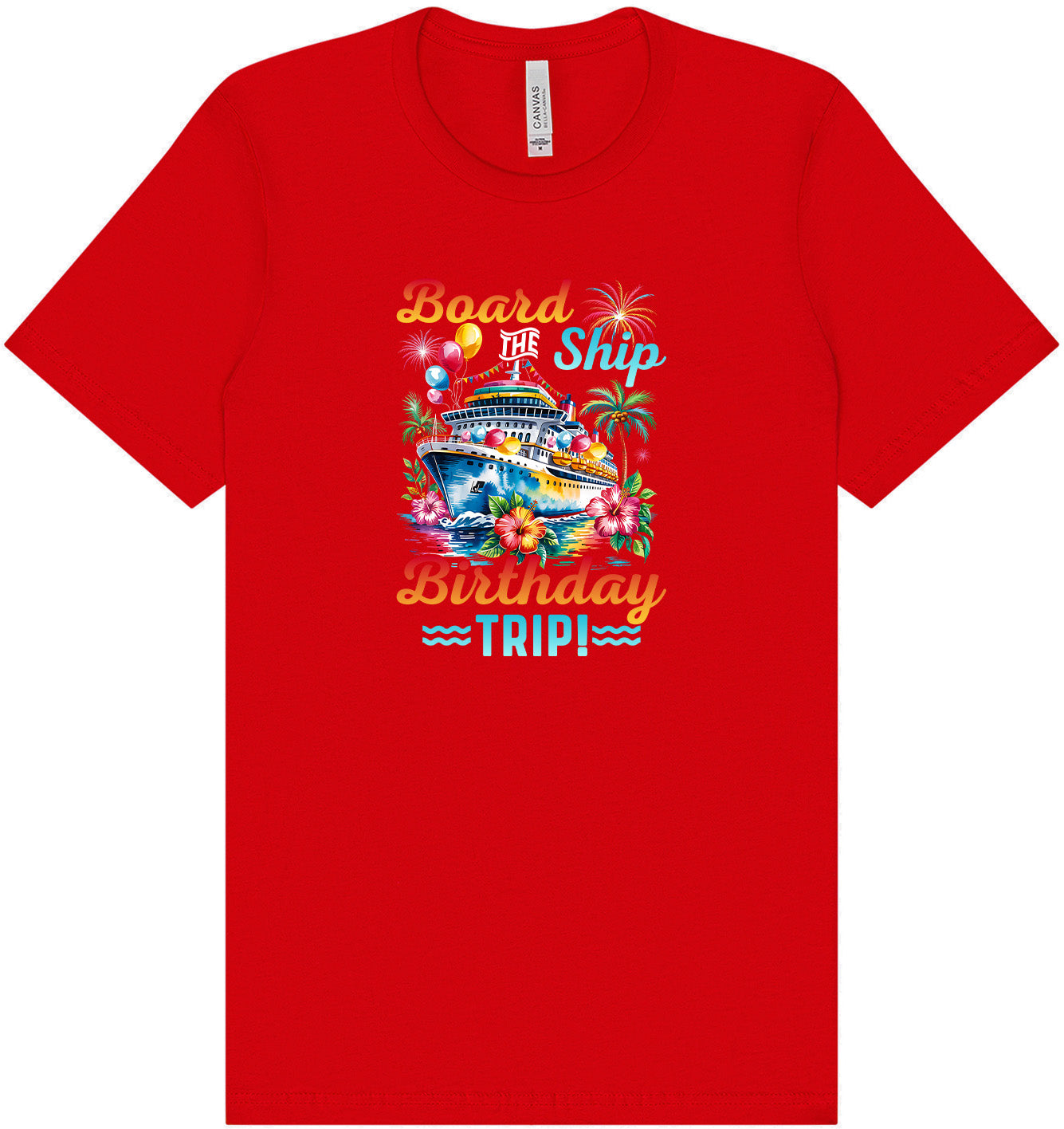 Board the Ship Birthday Trip Adult Bella Canvas Shirt