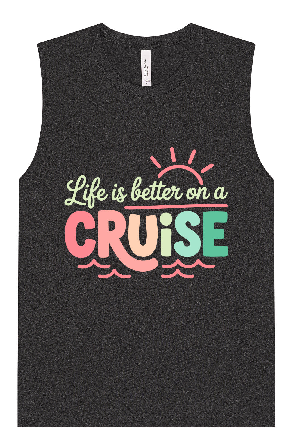 Life is Better on a Cruise Muscle Tank