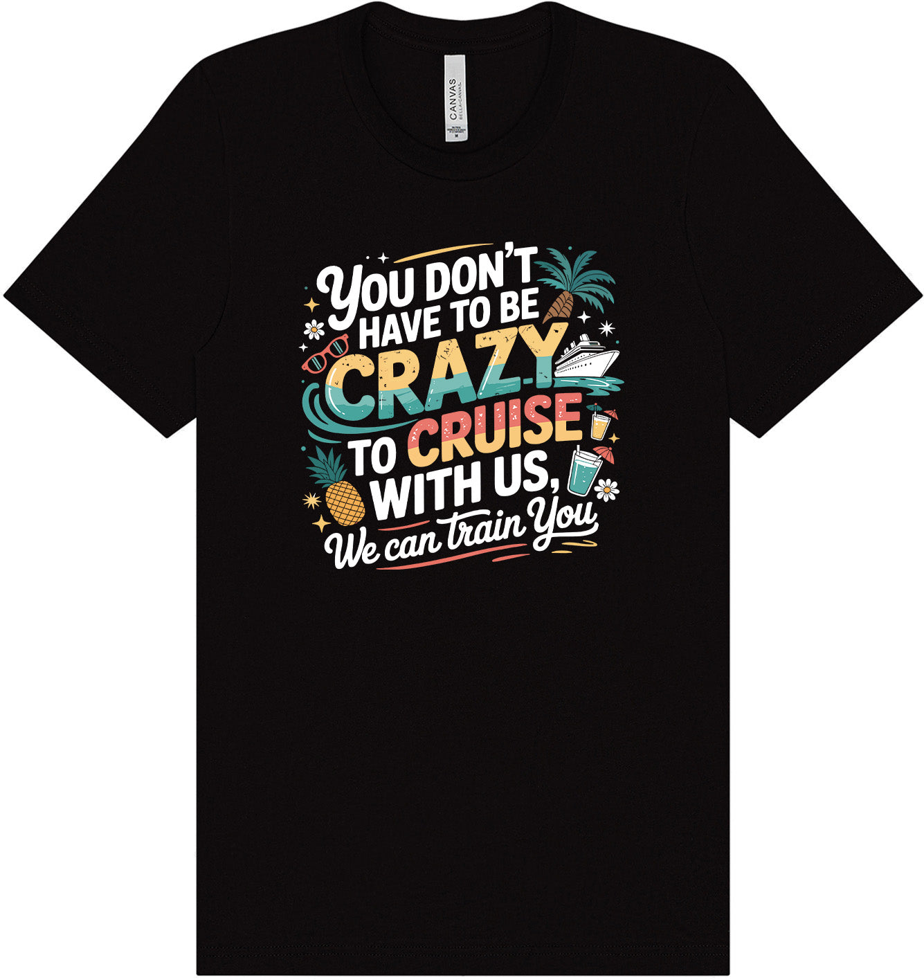 You Don't Have to Be Crazy to Cruise Adult Bella Canvas Shirt