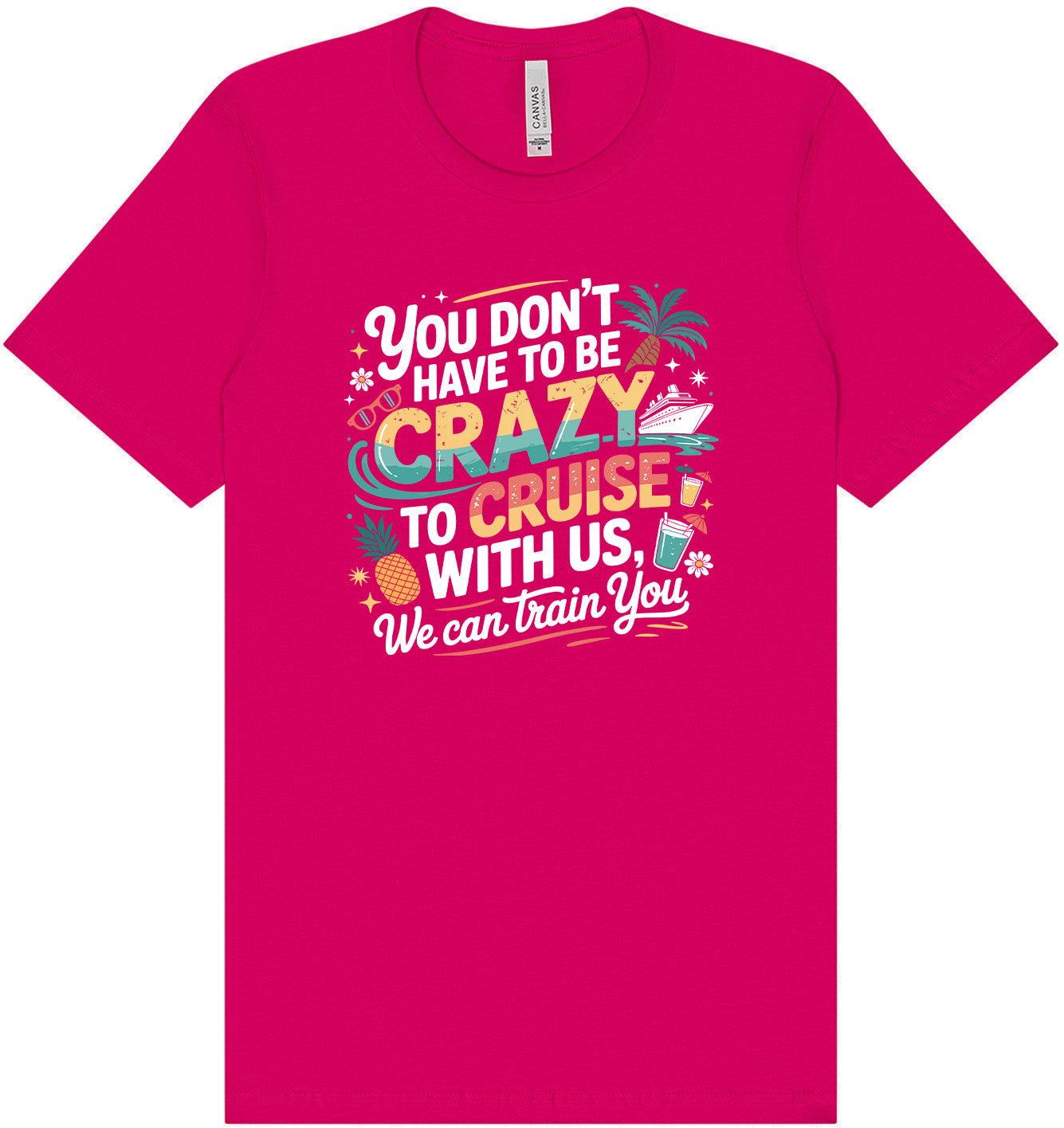 You Don't Have to Be Crazy to Cruise Adult Bella Canvas Shirt