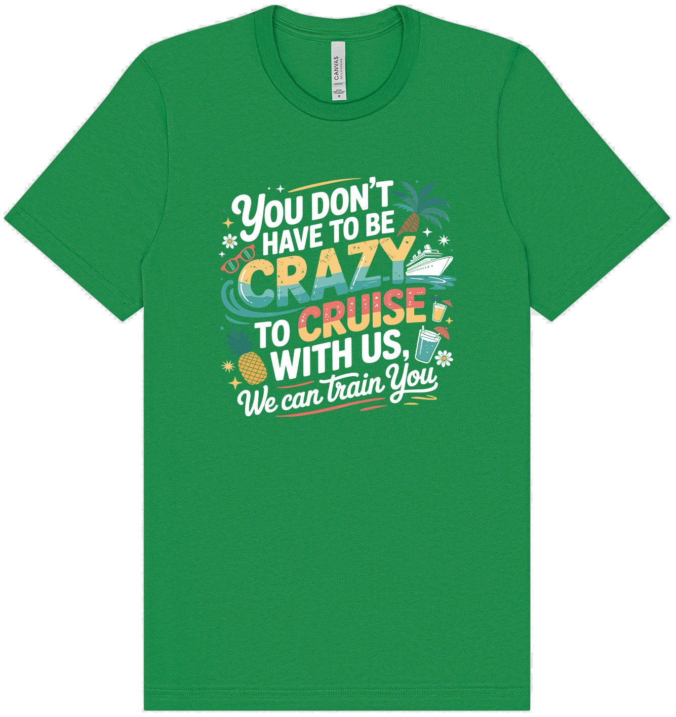 You Don't Have to Be Crazy to Cruise Adult Bella Canvas Shirt