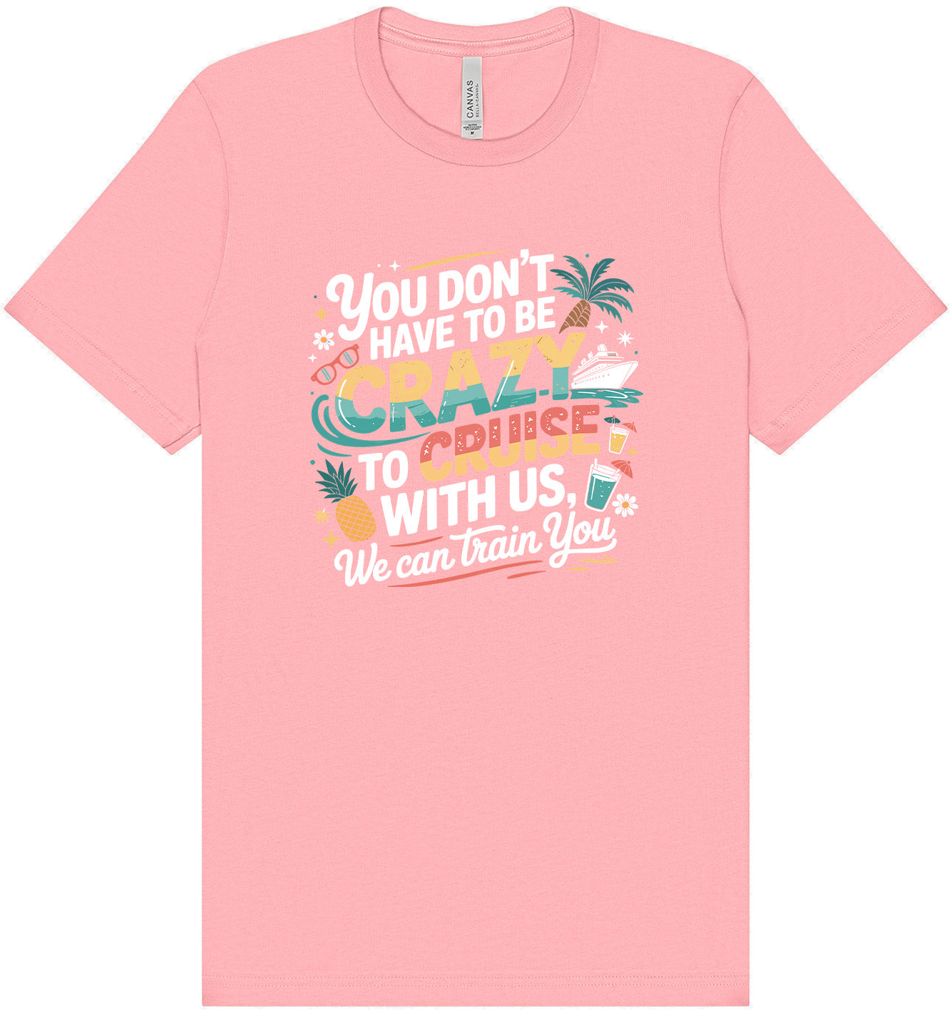 You Don't Have to Be Crazy to Cruise Adult Bella Canvas Shirt