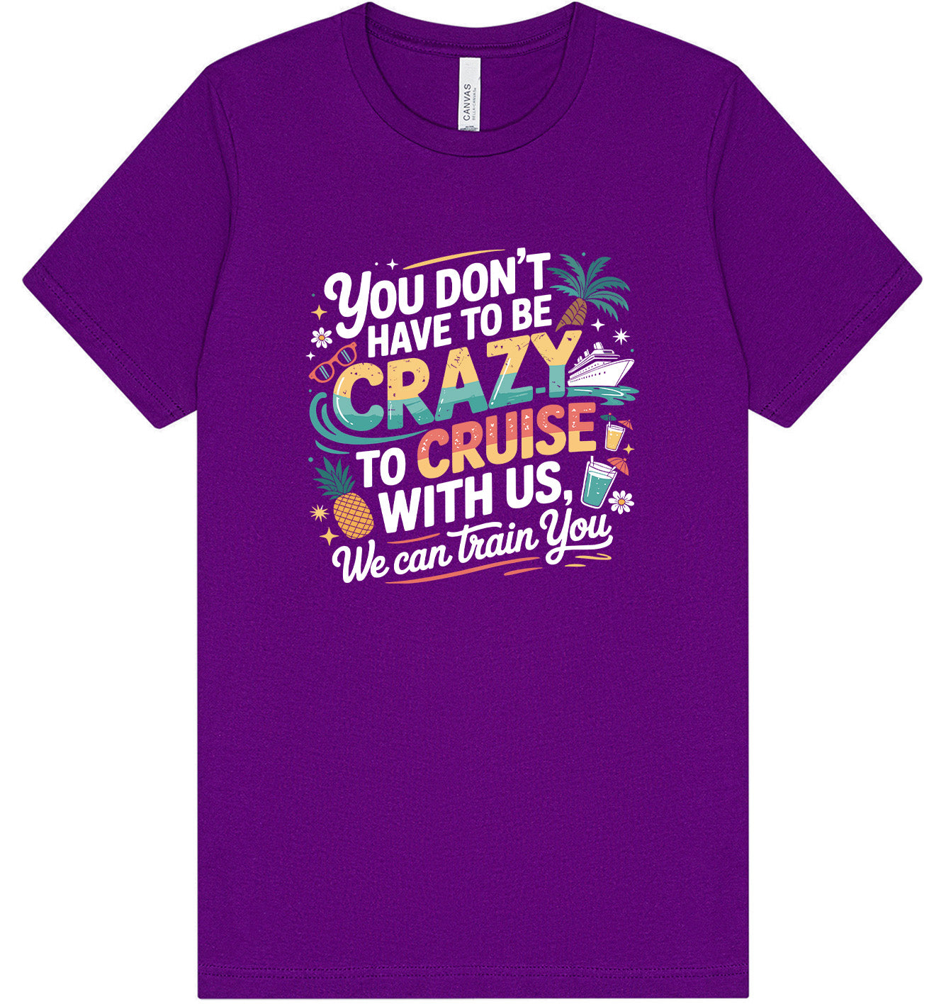 You Don't Have to Be Crazy to Cruise Adult Bella Canvas Shirt