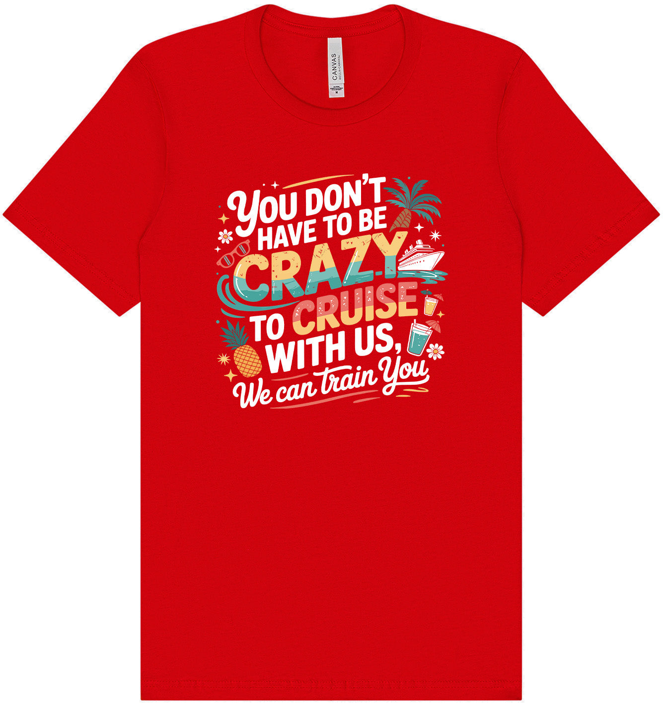 You Don't Have to Be Crazy to Cruise Adult Bella Canvas Shirt
