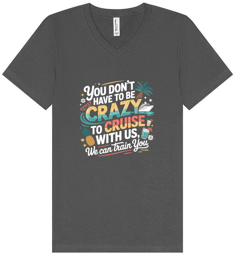 You Don't Have to Be Crazy to Cruise Unisex V-Neck Shirt