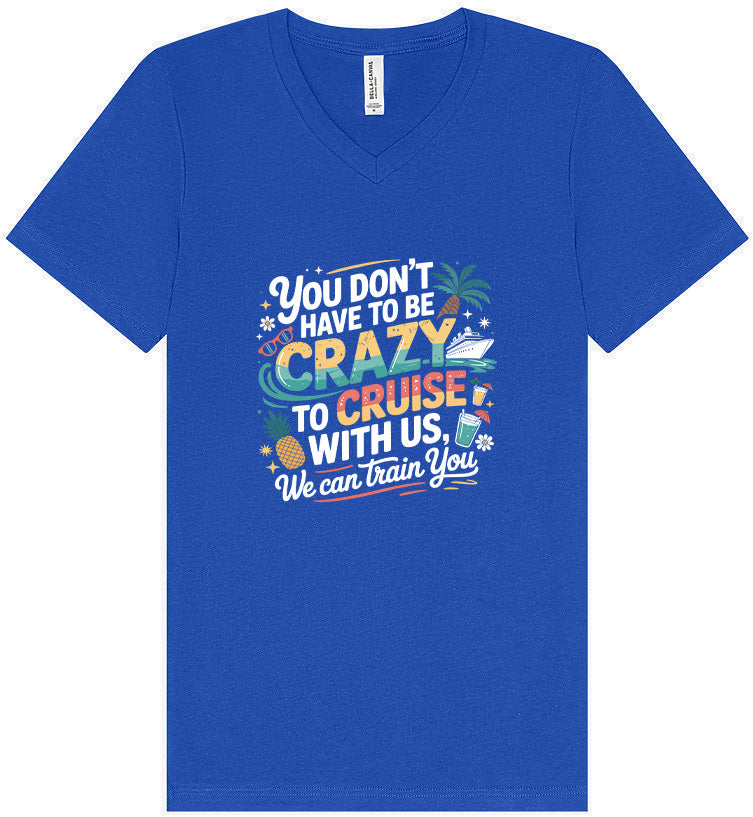 You Don't Have to Be Crazy to Cruise Unisex V-Neck Shirt
