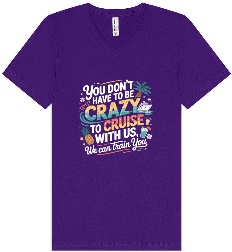 You Don't Have to Be Crazy to Cruise Unisex V-Neck Shirt