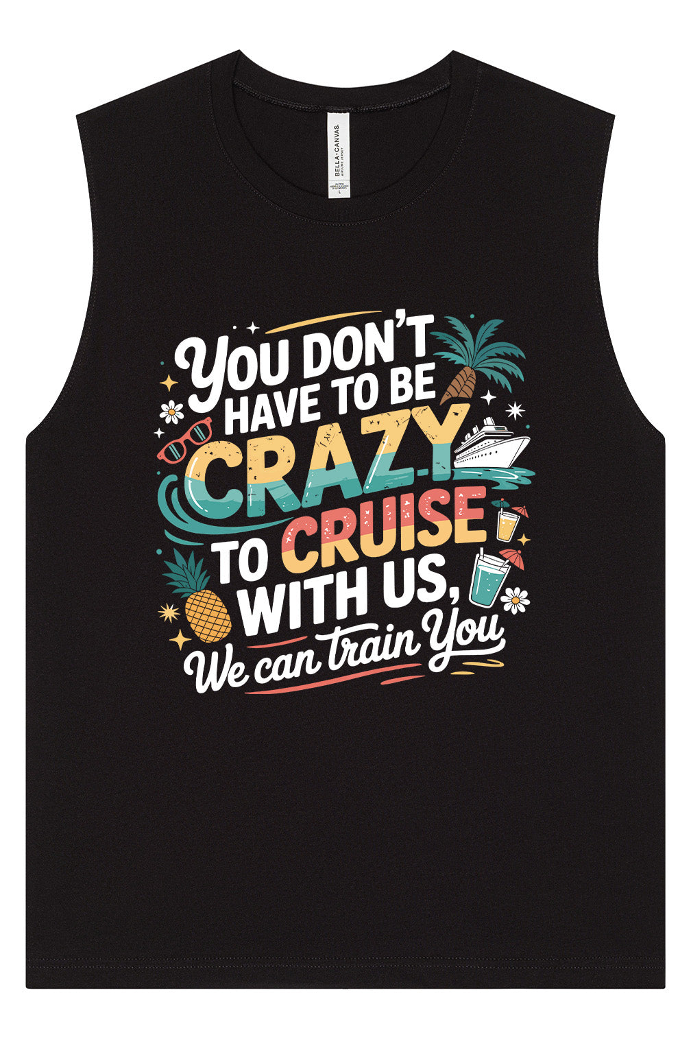 You Don't Have to Be Crazy to Cruise Muscle Tank