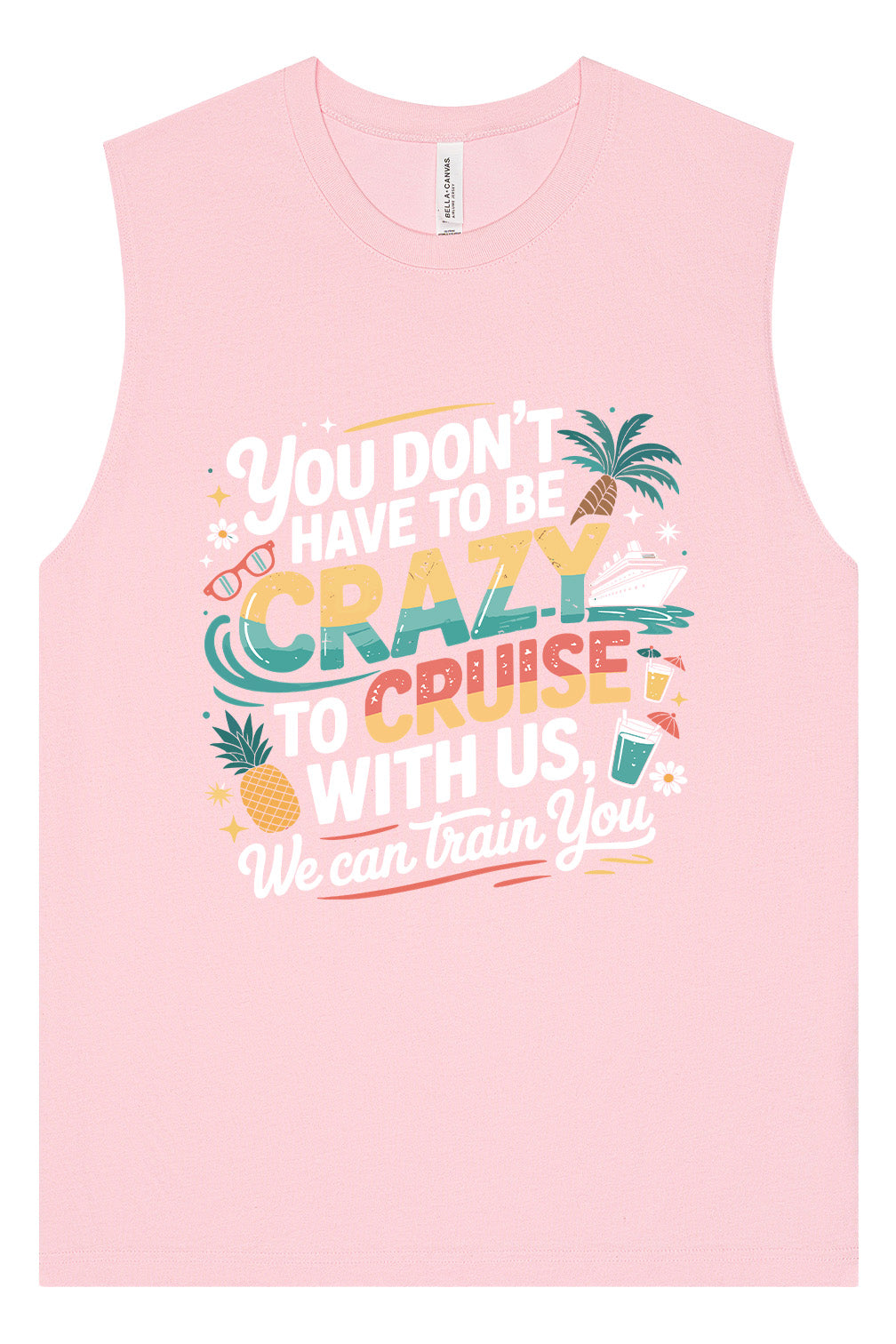 You Don't Have to Be Crazy to Cruise Muscle Tank