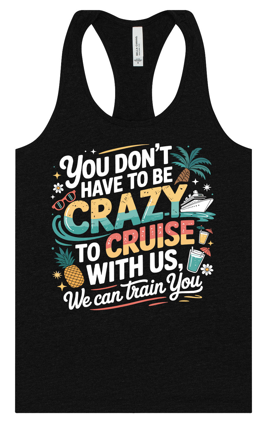 You Don't Have to Be Crazy to Cruise Women's Racerback Tank