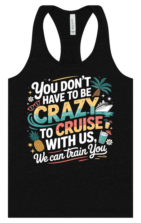 You Don't Have to Be Crazy to Cruise Women's Racerback Tank