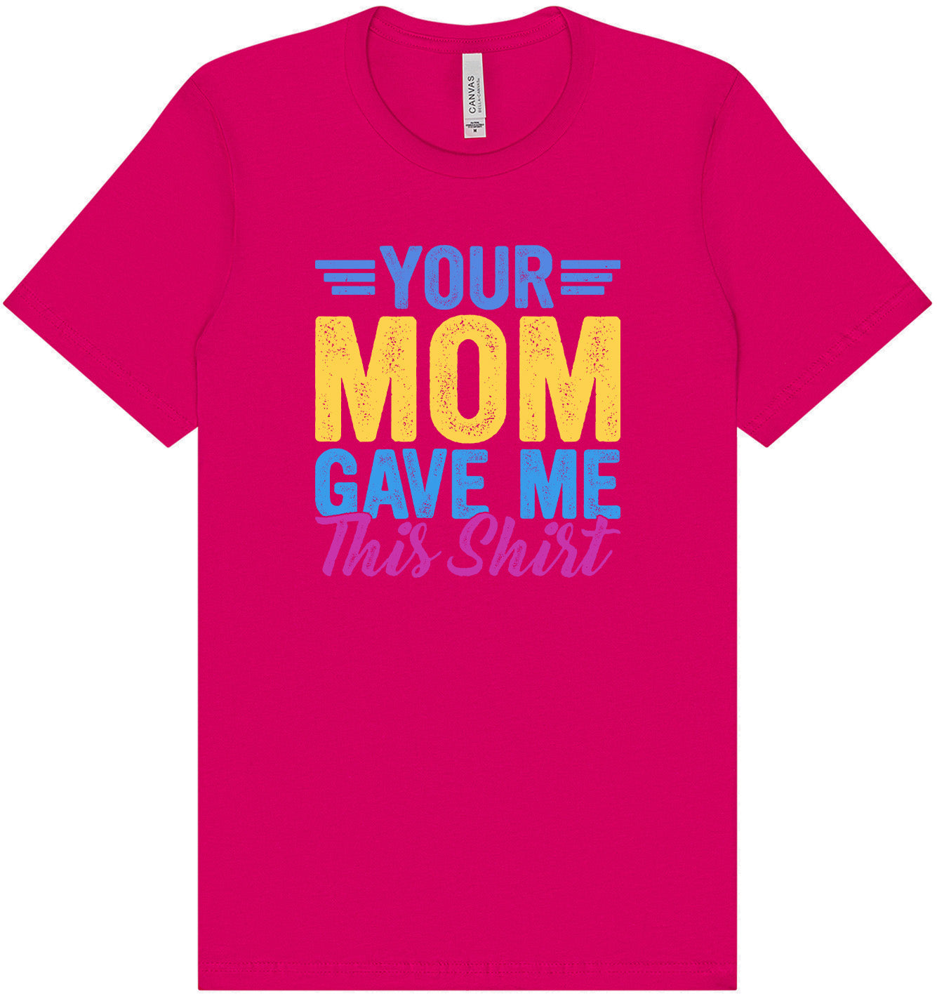 Your Mom Gave Me This Shirt Adult Bella Canvas Shirt