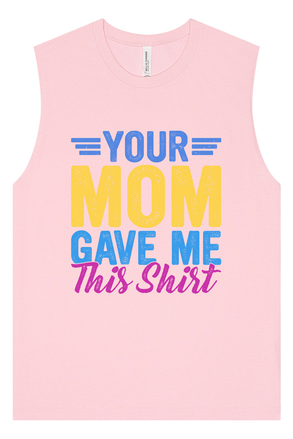 Your Mom Gave Me This Shirt Muscle Tank