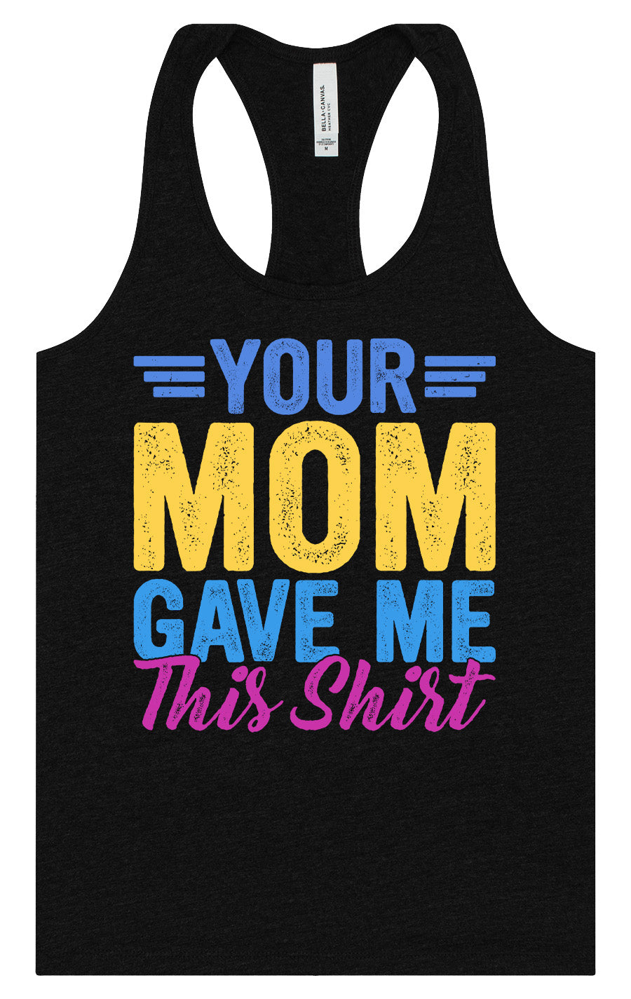 Your Mom Gave Me This Shirt Women's Racerback Tank