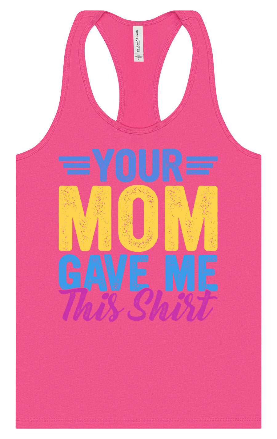 Your Mom Gave Me This Shirt Women's Racerback Tank
