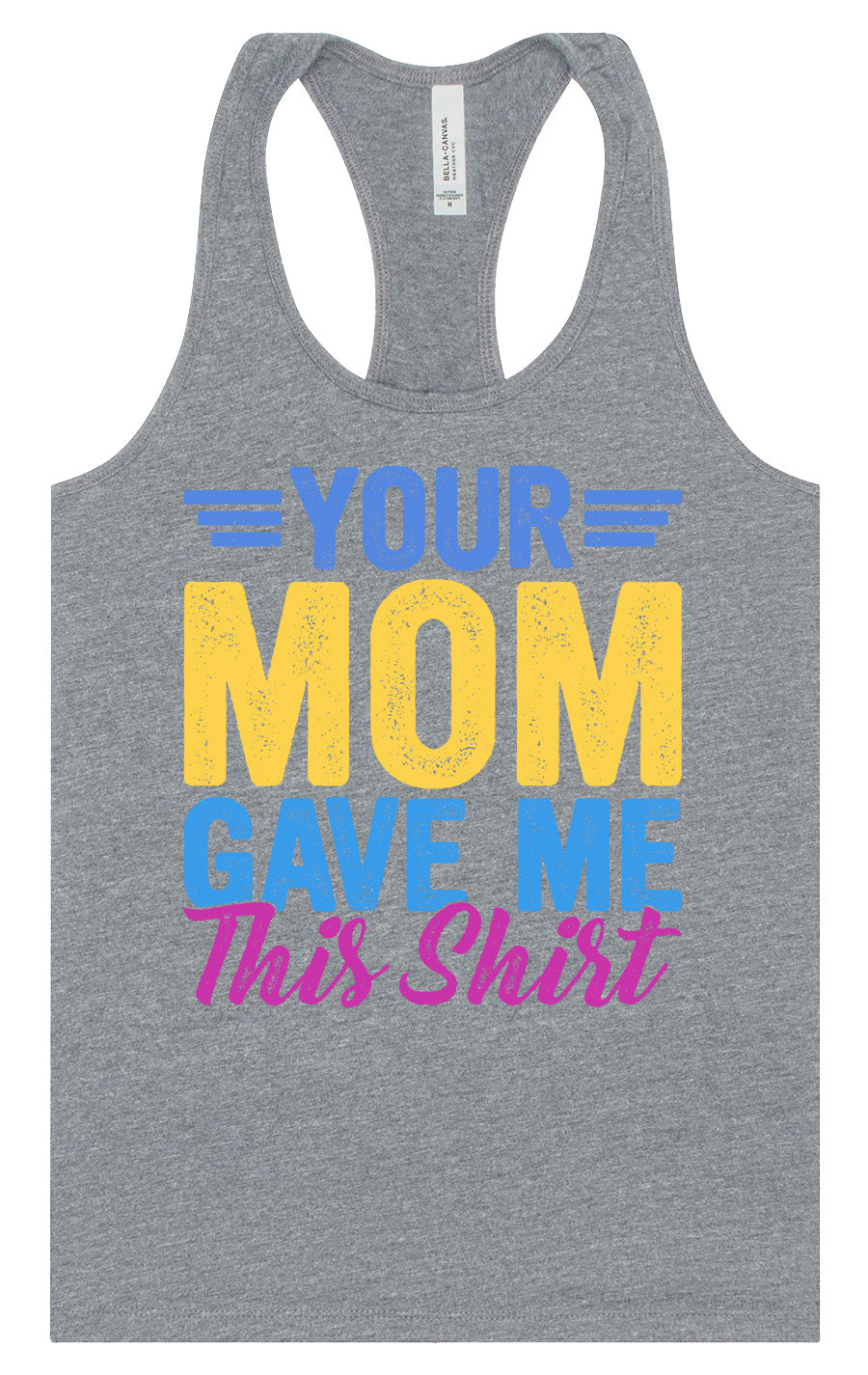Your Mom Gave Me This Shirt Women's Racerback Tank