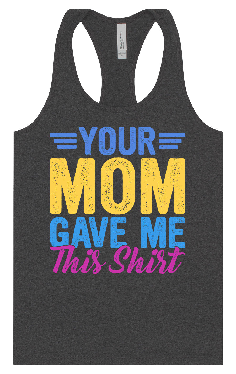 Your Mom Gave Me This Shirt Women's Racerback Tank