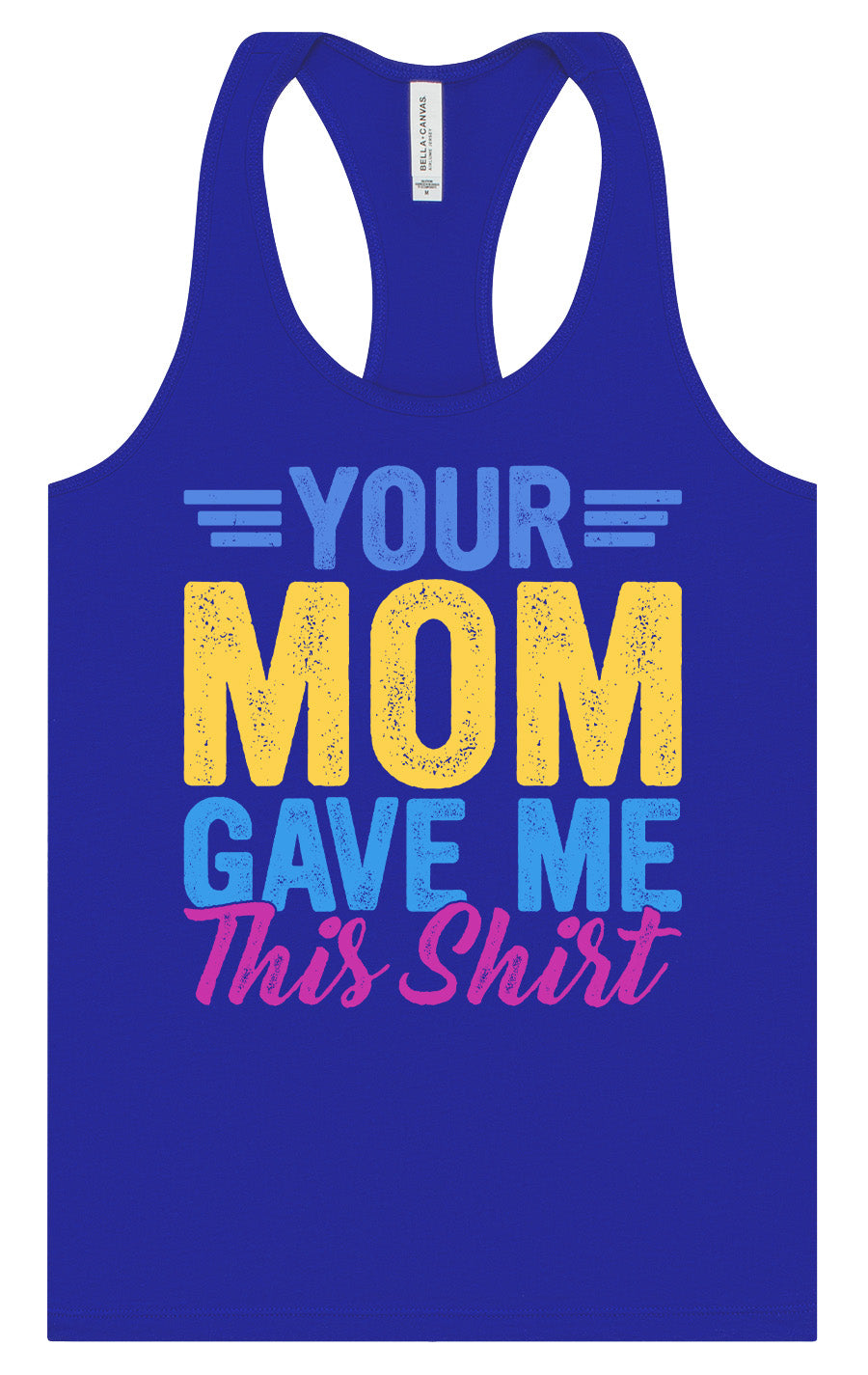 Your Mom Gave Me This Shirt Women's Racerback Tank
