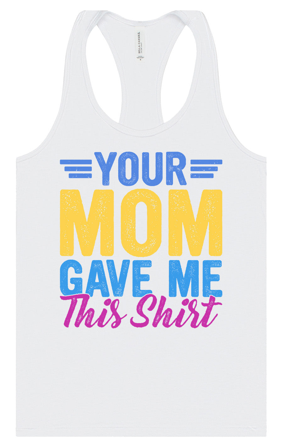 Your Mom Gave Me This Shirt Women's Racerback Tank