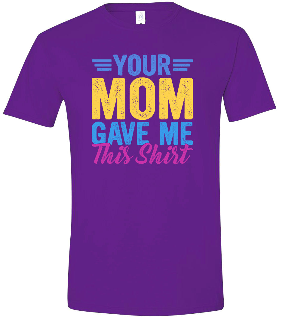 Your Mom Gave Me This Shirt Adult Gildan Soft Shirt