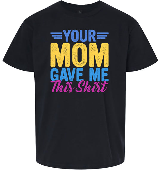 Your Mom Gave Me This Shirt Children's Gildan Soft Shirt