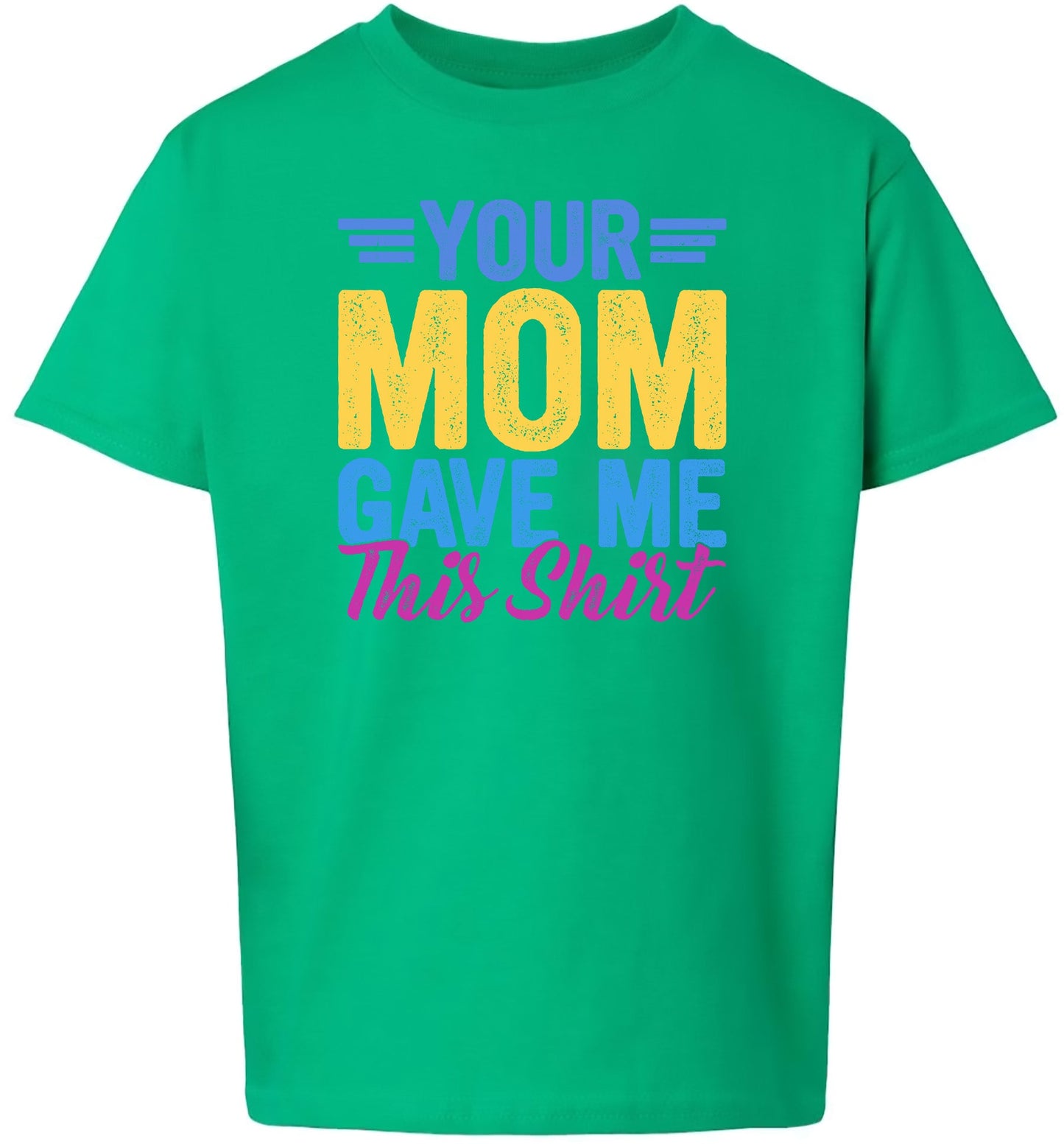 Your Mom Gave Me This Shirt Children's Gildan Soft Shirt
