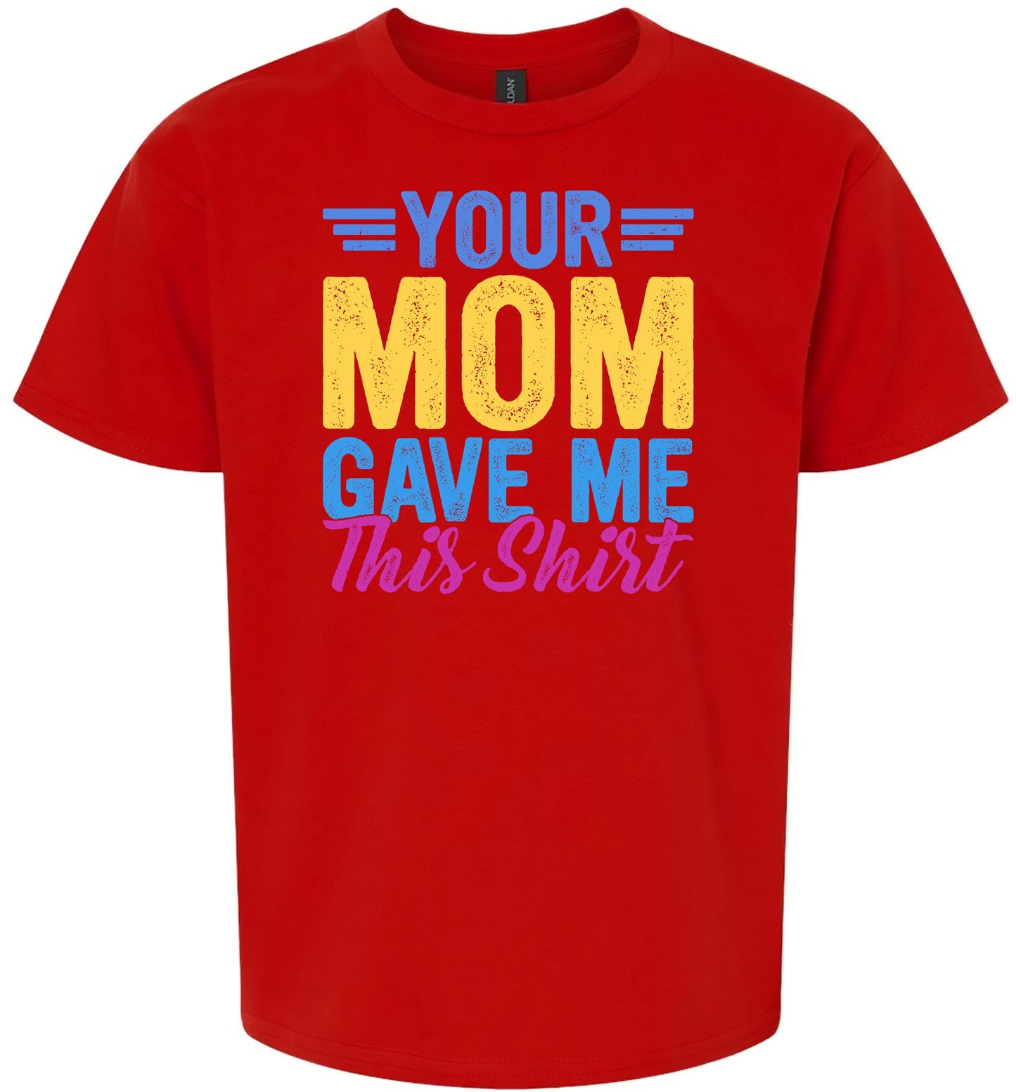 Your Mom Gave Me This Shirt Children's Gildan Soft Shirt