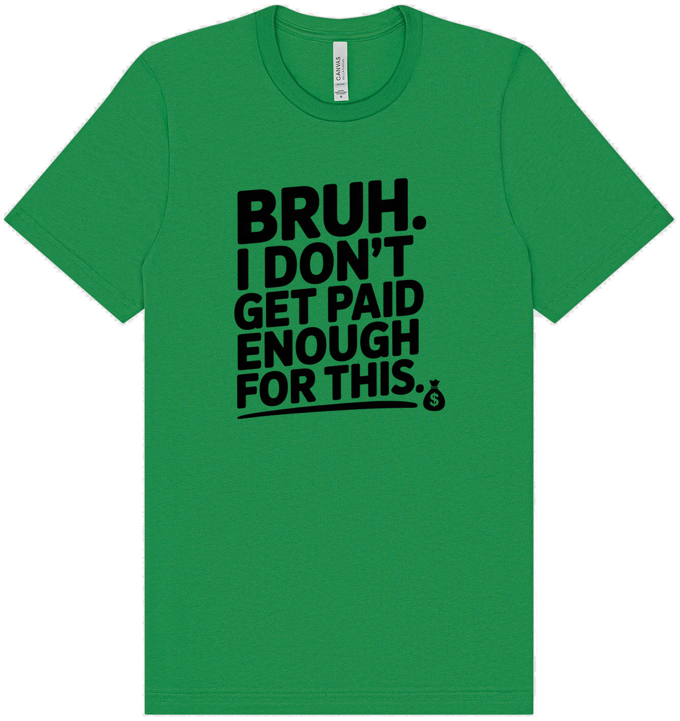 Bruh I Don't Get Paid Enough Adult Bella Canvas Shirt