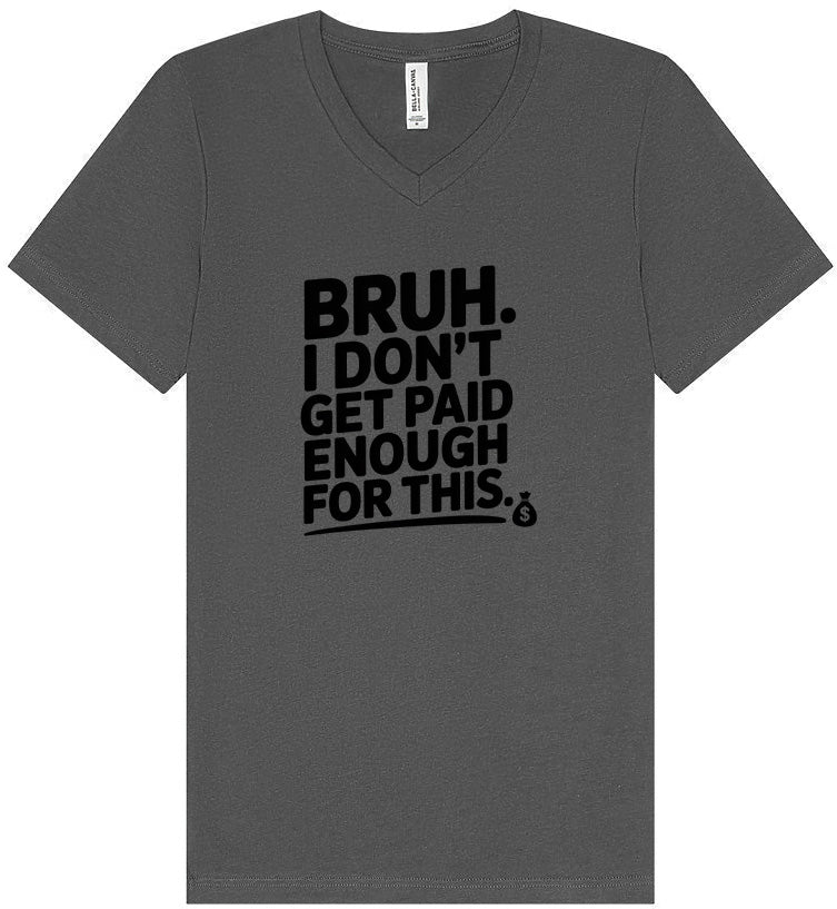 Bruh I Don't Get Paid Enough Unisex V-Neck Shirt