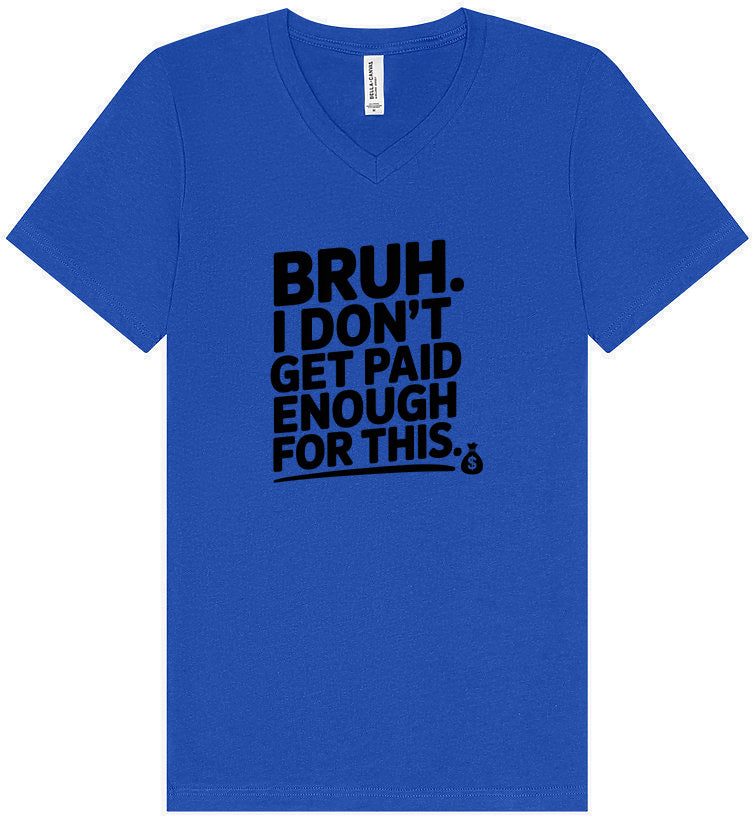 Bruh I Don't Get Paid Enough Unisex V-Neck Shirt
